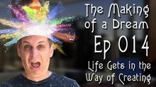 ‘The Making of a Dream’ Episode 14: Life Gets in the Way of Creating